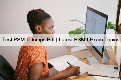 Test PSM-I Dumps Pdf | Latest PSM-I Exam Topics