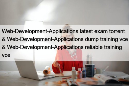Web-Development-Applications latest exam torrent & Web-Development-Applications dump training vce & Web-Development-Applications reliable training vce