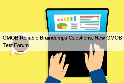 GMOB Reliable Braindumps Questions, New GMOB Test Forum