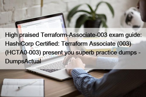 High praised Terraform-Associate-003 exam guide: HashiCorp Certified: Terraform Associate (003) (HCTA0-003) present you superb practice dumps - DumpsActual