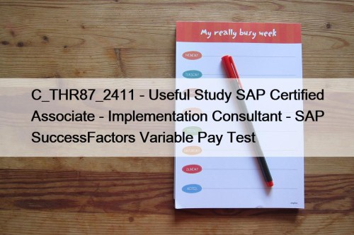 C_THR87_2411 - Useful Study SAP Certified Associate - Implementation Consultant - SAP SuccessFactors Variable Pay Test