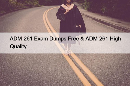 ADM-261 Exam Dumps Free & ADM-261 High Quality