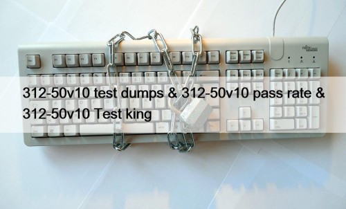 312-50v10 test dumps & 312-50v10 pass rate & 312-50v10 Test king