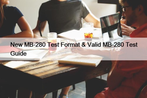 New MB-280 Test Format & Valid MB-280 Test Guide