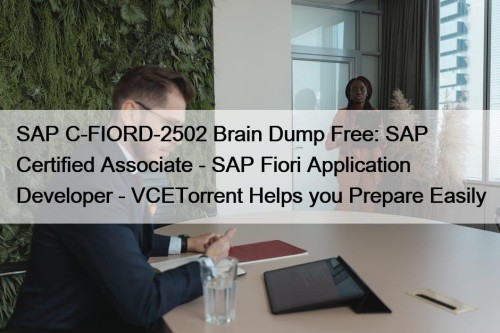 SAP C-FIORD-2502 Brain Dump Free: SAP Certified Associate - SAP Fiori Application Developer - VCETorrent Helps you Prepare Easily