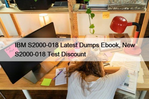 IBM S2000-018 Latest Dumps Ebook, New S2000-018 Test Discount