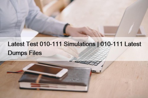 Latest Test 010-111 Simulations | 010-111 Latest Dumps Files