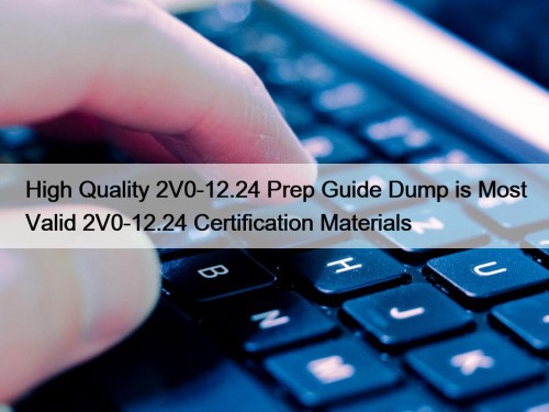High Quality 2V0-12.24 Prep Guide Dump is Most Valid 2V0-12.24 Certification Materials