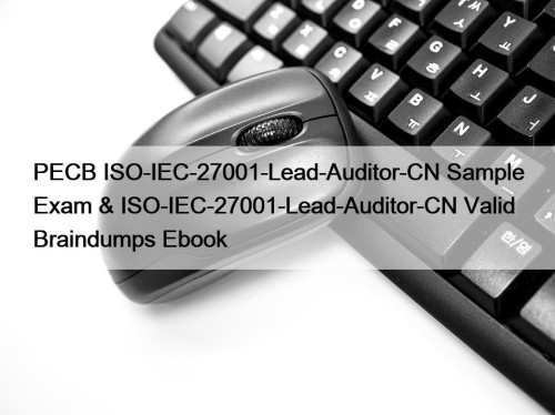 PECB ISO-IEC-27001-Lead-Auditor-CN Sample Exam & ISO-IEC-27001-Lead-Auditor-CN Valid Braindumps Ebook
