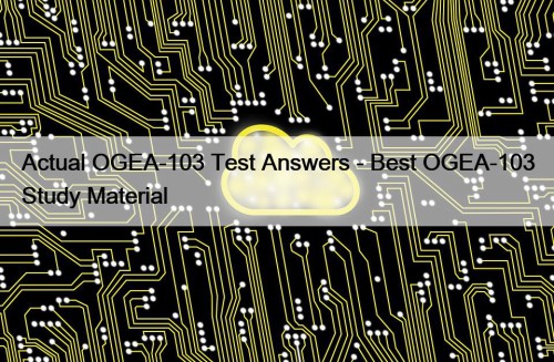 Actual OGEA-103 Test Answers - Best OGEA-103 Study Material