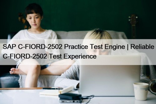 SAP C-FIORD-2502 Practice Test Engine | Reliable C-FIORD-2502 Test Experience