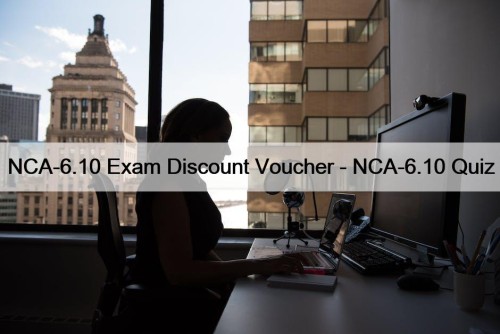 NCA-6.10 Exam Discount Voucher - NCA-6.10 Quiz