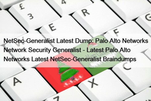 NetSec-Generalist Latest Dump: Palo Alto Networks Network Security Generalist - Latest Palo Alto Networks Latest NetSec-Generalist Braindumps