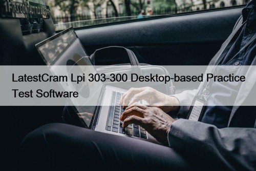 LatestCram Lpi 303-300 Desktop-based Practice Test Software