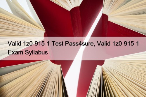 Valid 1z0-915-1 Test Pass4sure, Valid 1z0-915-1 Exam Syllabus