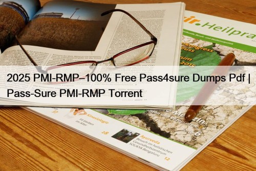 2025 PMI-RMP–100% Free Pass4sure Dumps Pdf | Pass-Sure PMI-RMP Torrent