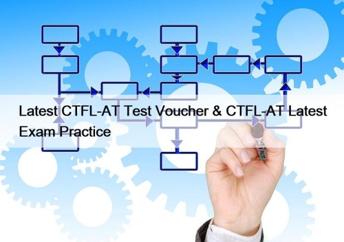 Latest CTFL-AT Test Voucher & CTFL-AT Latest Exam Practice