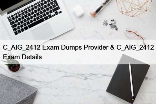 C_AIG_2412 Exam Dumps Provider & C_AIG_2412 Exam Details