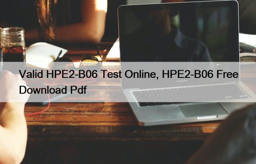 Valid HPE2-B06 Test Online, HPE2-B06 Free Download Pdf