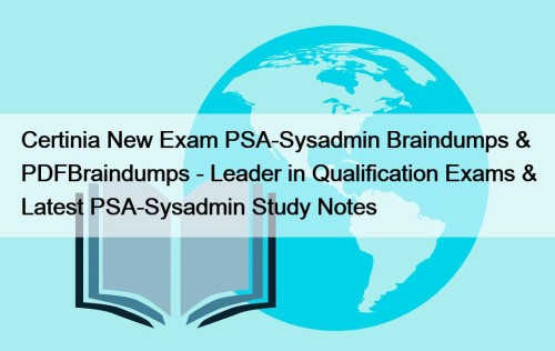 Certinia New Exam PSA-Sysadmin Braindumps & PDFBraindumps - Leader in Qualification Exams & Latest PSA-Sysadmin Study Notes