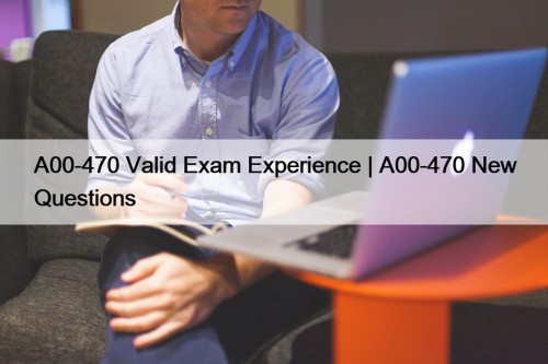 A00-470 Valid Exam Experience | A00-470 New Questions