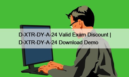 D-XTR-DY-A-24 Valid Exam Discount | D-XTR-DY-A-24 Download Demo
