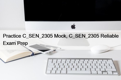 Practice C_SEN_2305 Mock, C_SEN_2305 Reliable Exam Prep