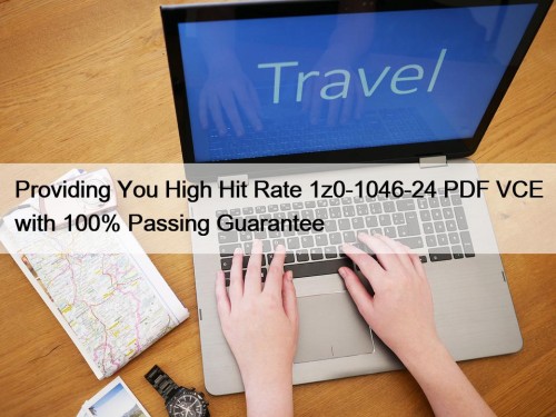 Providing You High Hit Rate 1z0-1046-24 PDF VCE with 100% Passing Guarantee
