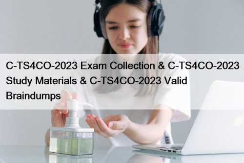 C-TS4CO-2023 Exam Collection & C-TS4CO-2023 Study Materials & C-TS4CO-2023 Valid Braindumps