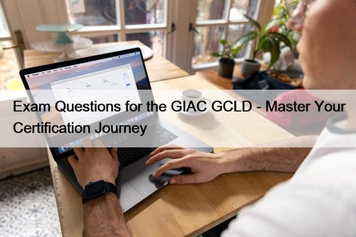Exam Questions for the GIAC GCLD - Master Your Certification Journey