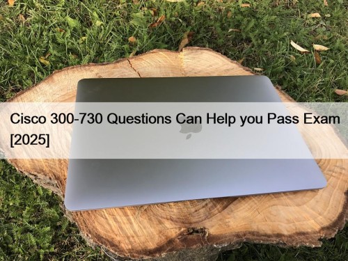 Cisco 300-730 Questions Can Help you Pass Exam [2025]