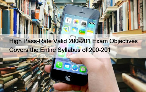 High Pass-Rate Valid 200-201 Exam Objectives Covers the Entire Syllabus of 200-201