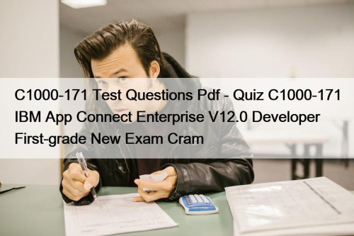 C1000-171 Test Questions Pdf - Quiz C1000-171 IBM App Connect Enterprise V12.0 Developer First-grade New Exam Cram
