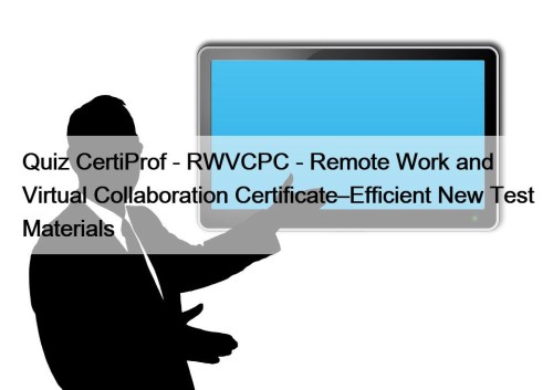 Quiz CertiProf - RWVCPC - Remote Work and Virtual Collaboration Certificate–Efficient New Test Materials