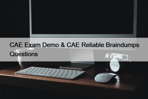 CAE Exam Demo & CAE Reliable Braindumps Questions