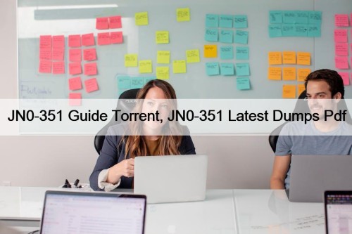 JN0-351 Guide Torrent, JN0-351 Latest Dumps Pdf